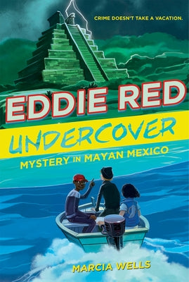 Eddie Red Undercover: Mystery in Mayan Mexico, 2 by Wells, Marcia
