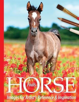 Foals: Horse Images for Artist's Reference and Inspiration by Tregay, Sarah