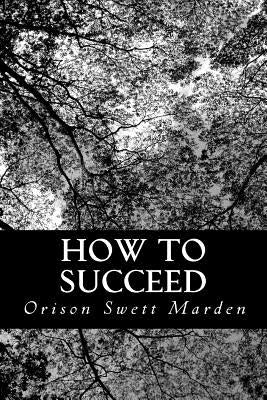 How to Succeed: or, Stepping-Stones to Fame and Fortune by Marden, Orison Swett