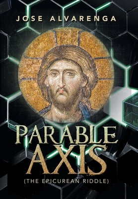 Parable Axis: (The Epicurean Riddle) by Alvarenga, Jose