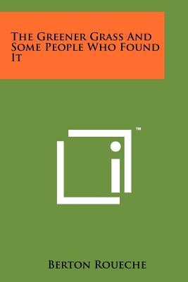 The Greener Grass And Some People Who Found It by Roueche, Berton