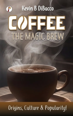 Coffee The Mugic Brew by Dibacco, Kevin B.