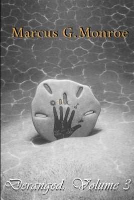 Deranged: Volume 3 by Monroe, Marcus G.