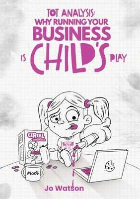 Tot Analysis: Why Running Your Business is Child's Play by Watson, Jo