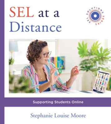 Sel at a Distance: Supporting Students Online by Moore, Stephanie L.