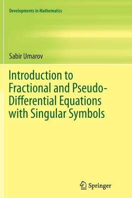 Introduction to Fractional and Pseudo-Differential Equations with Singular Symbols by Umarov, Sabir