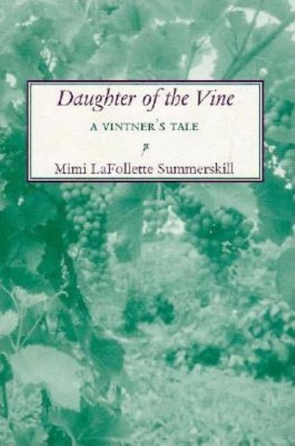 Daughter of the Vine: A Vintner's Tale by Summerskill, Mimi LaFollette