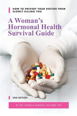 A Woman's Hormonal Health Survival Guide: How to Prevent Your Doctor from Slowly Killing You by Williams, Linda