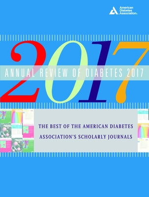 Annual Review of Diabetes 2017: The Best of the American Diabetes Association's Scholarly Journals by Ada, American Diabetes Association