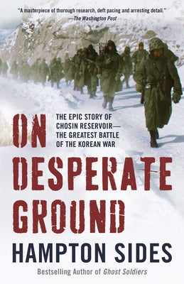 On Desperate Ground: The Epic Story of Chosin Reservoir--The Greatest Battle of the Korean War by Sides, Hampton