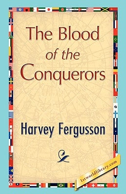 The Blood of the Conquerors by Harvey Fergusson, Fergusson