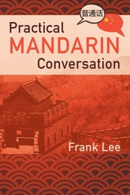 Practical Mandarin Conversation by Lee, Frank