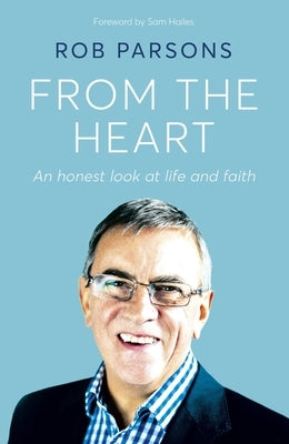 From the Heart: An Honest Look at Life and Faith by Parsons, Rob