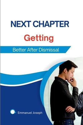 Next Chapter: Getting Better After Dismissal by Joseph, Emmanuel