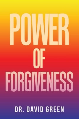 Power of Forgiveness by Green, David