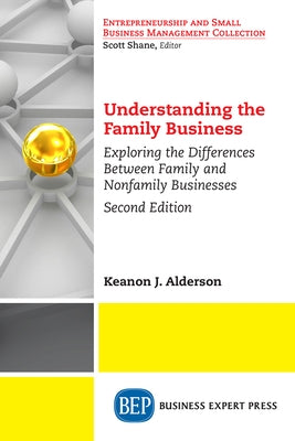 Understanding the Family Business: Exploring the Differences Between Family and Nonfamily Businesses by Alderson, Keanon J.