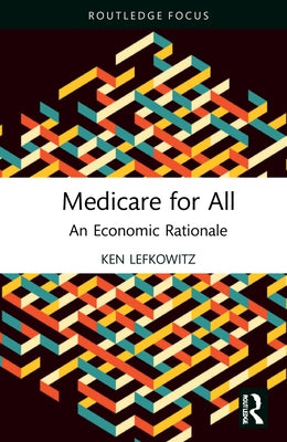 Medicare for All: An Economic Rationale by Lefkowitz, Ken