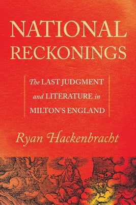 National Reckonings: The Last Judgment and Literature in Milton's England by Hackenbracht, Ryan