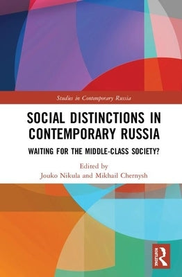 Social Distinctions in Contemporary Russia: Waiting for the Middle-Class Society? by Nikula, Jouko