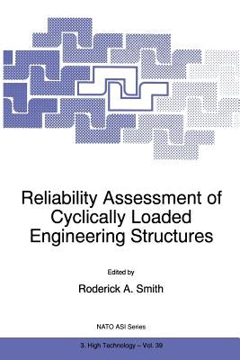 Reliability Assessment of Cyclically Loaded Engineering Structures by Smith, R. a.