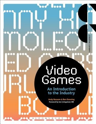 Video Games: An Introduction to the Industry by Bossom, Andy