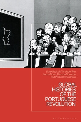 Global Histories of the Portuguese Revolution by Trindade, Luís