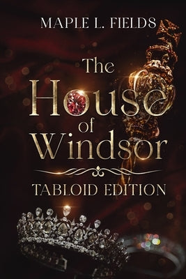 The House of Windsor: Tabloid Edition by Fields, Maple