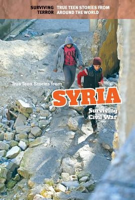 True Teen Stories from Syria: Surviving Civil War by Thiel, Kristin