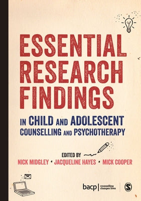Essential Research Findings in Child and Adolescent Counselling and Psychotherapy by Midgley, Nick