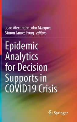 Epidemic Analytics for Decision Supports in Covid19 Crisis by Marques, Joao Alexandre Lobo