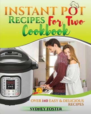 Instant Pot for Two Cookbook: Easy & Delicious Recipes (Slow Cooker for 2, Healthy Dishes) by Reed, Alice