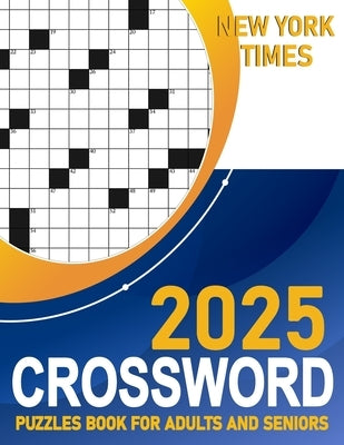 2025 New York Times Crossword Puzzles For Adults And Seniors by T. Alvarado, Laura