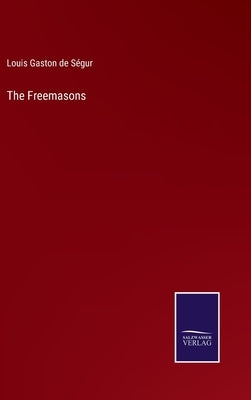 The Freemasons by Ségur, Louis Gaston de