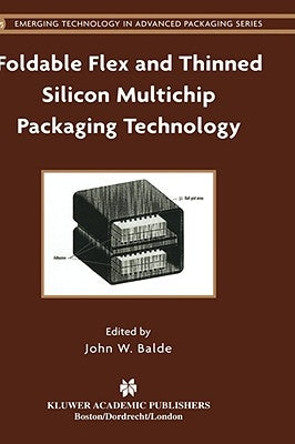 Foldable Flex and Thinned Silicon Multichip Packaging Technology by Balde, John W.
