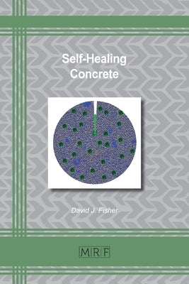 Self-Healing Concrete by Fisher, David J.