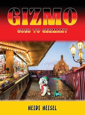 Gizmo Goes to Germany by Heisel, Heidi