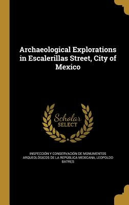 Archaeological Explorations in Escalerillas Street, City of Mexico by Inspección Y Conservación de Monumento