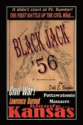 Black Jack '56: The First Battle of the American Civil War by Dale E. Vaughn, E. Vaughn