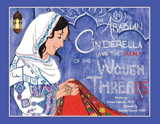 The Arabian Cinderella and the Secret of the Woven Threads by Mahafza, Hamsa