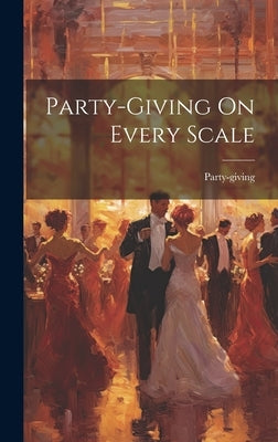 Party-giving On Every Scale by Party-Giving