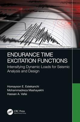 Endurance Time Excitation Functions: Intensifying Dynamic Loads for Seismic Analysis and Design by Estekanchi, Homayoon E.