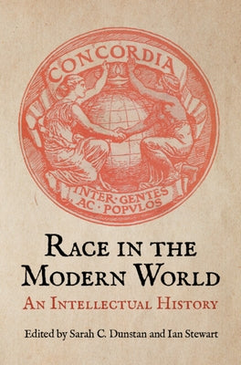 Race in the Modern World: An Intellectual History by Dunstan, Sarah C.