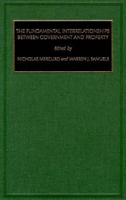 The Fundamental Interrelationships between Government and Property by Mercuro, Nicholas