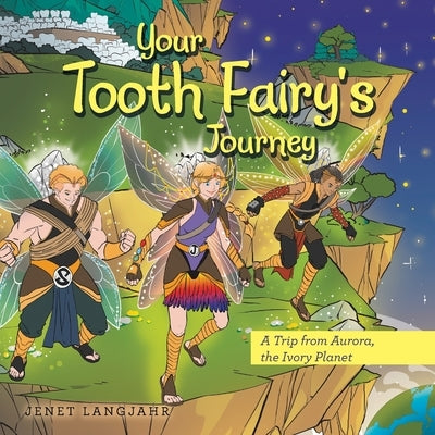 Your Tooth Fairy's Journey: A Trip from Aurora, the Ivory Planet by Langjahr, Jenet