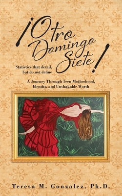 ¡Otro Domingo Siete!: Statistics that derail, but do not define by Gonzalez, Teresa M.