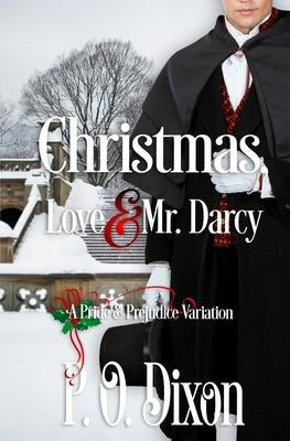 Christmas, Love and Mr. Darcy: A Pride and Prejudice Variation by Dixon, P. O.