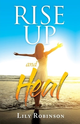 Rise Up and Heal by Robinson, Lily