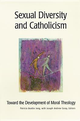 Sexual Diversity and Catholicism: Toward the Development of Moral Theology by Jung, Patricia Beattie