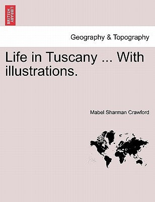 Life in Tuscany ... with Illustrations. by Crawford, Mabel Sharman