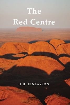 The Red Centre by Finlayson, H. H.